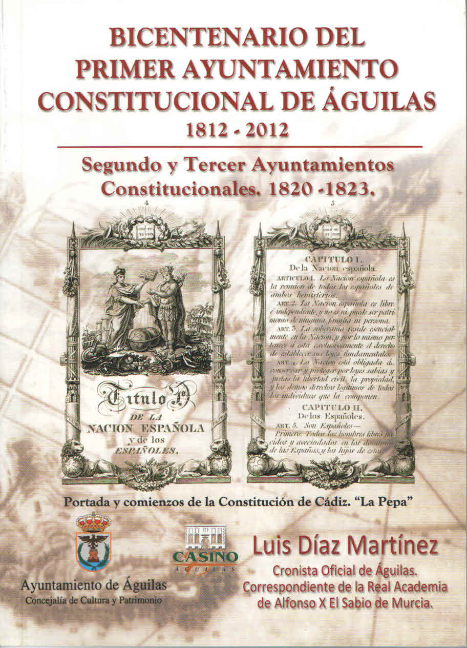 BICENTENARIO  DEL PRIMER AYUNTAMIENTO CONSTITUCIONAL DE AGUILAS 1812-2012. Luis Diaz Martinez.