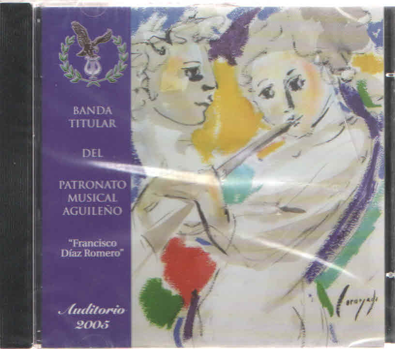 CD BANDA TITULAR DEL PATRONATO MUSICAL AGUILEÑO "FRANCISCO DIAZ ROMERO" 2005